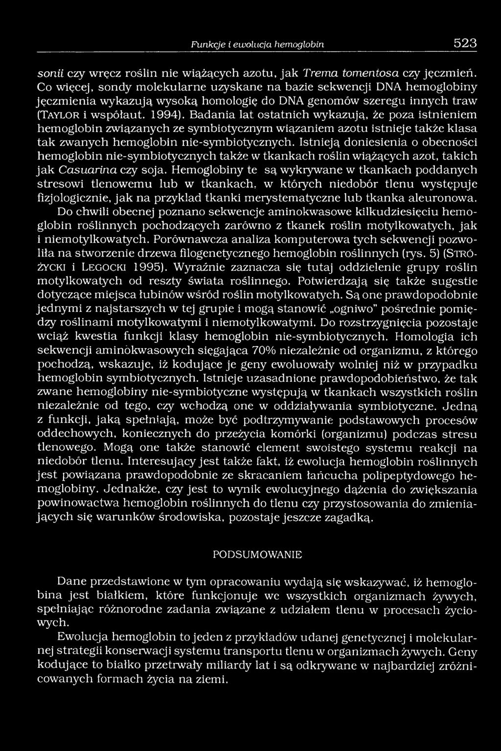 Badania lat ostatnich wykazują, że poza istnieniem hemoglobin związanych ze symbiotycznym wiązaniem azotu istnieje także klasa tak zwanych hemoglobin nie-symbiotycznych.