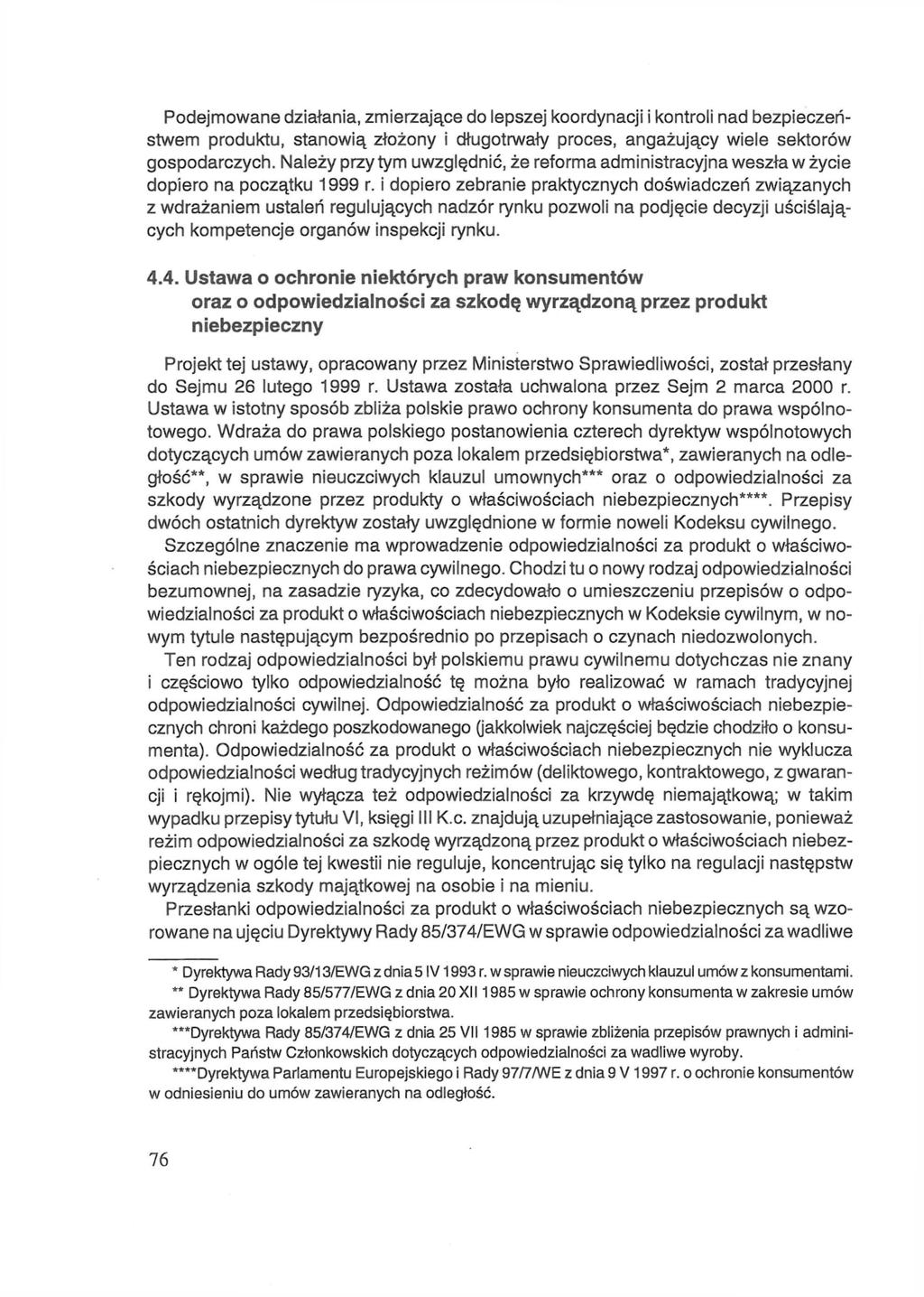 Podejmowane działania, zmierzające do lepszej koordynacji i kontroli nad bezpieczeństwem produktu, stanowią złożony i długotrwały proces, angażujący wiele sektorów gospodarczych.