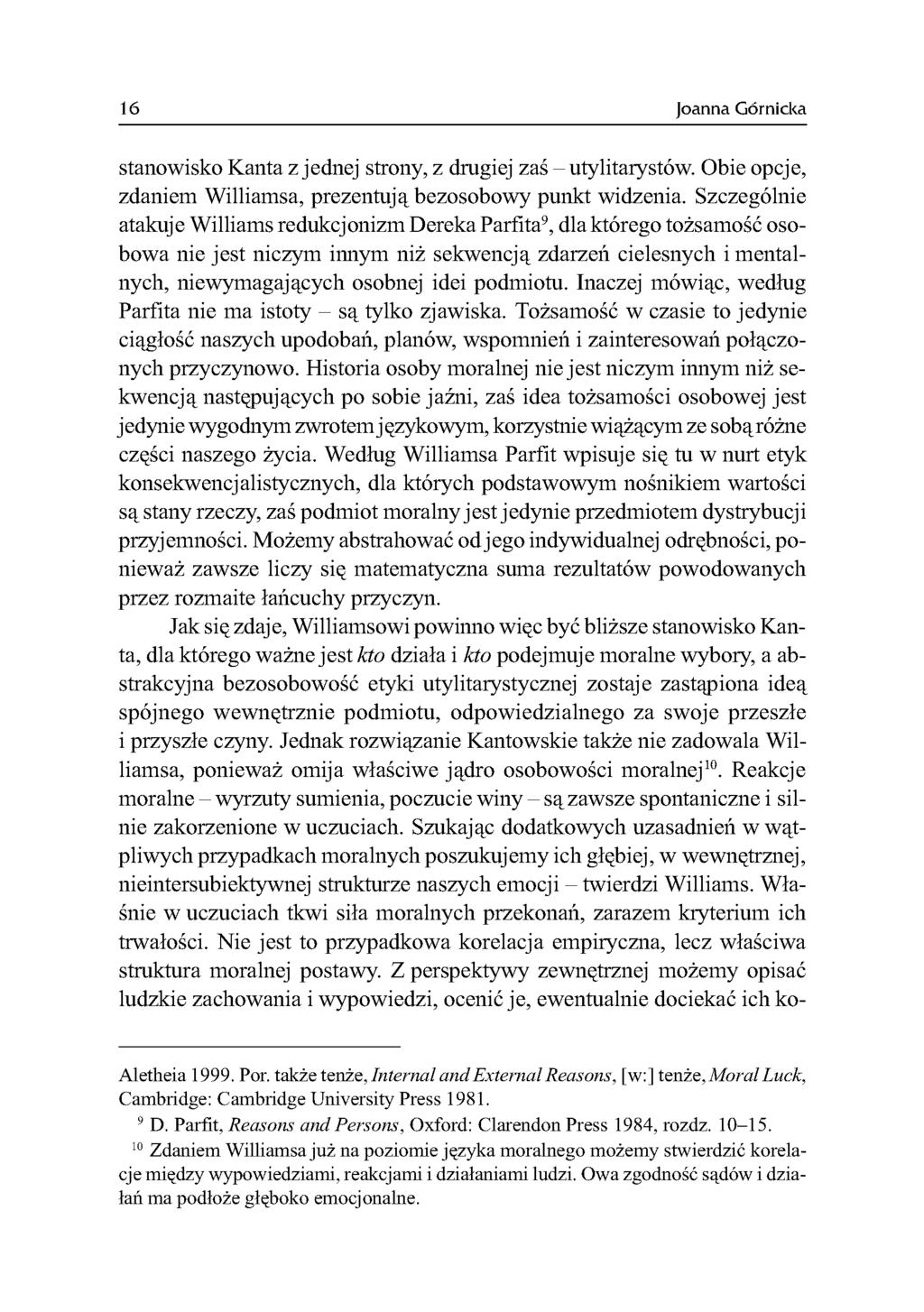 16 Joanna Górnicka stanowisko Kanta zjednej strony, z drugiej zaś - utylitarystów. Obie opcje, zdaniem Williamsa, prezentują bezosobowy punkt widzenia.