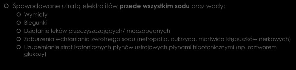 Odwodnienie hipotoniczne (pozakomórkowe) Spowodowane utratą elektrolitów przede wszystkim sodu oraz wody: Wymioty Biegunki Działanie leków przeczyszczających/ moczopędnych