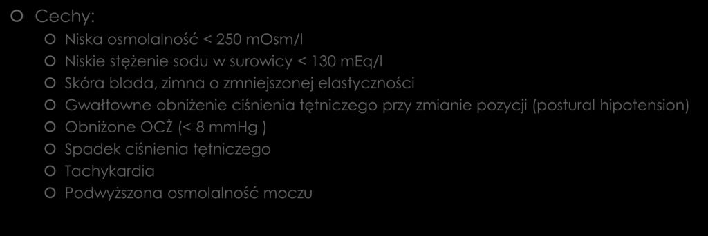 Odwodnienie hipotoniczne (pozakomórkowe) Cechy: Niska osmolalność < 250 mosm/l Niskie stężenie sodu w surowicy < 130 meq/l Skóra blada, zimna o zmniejszonej elastyczności