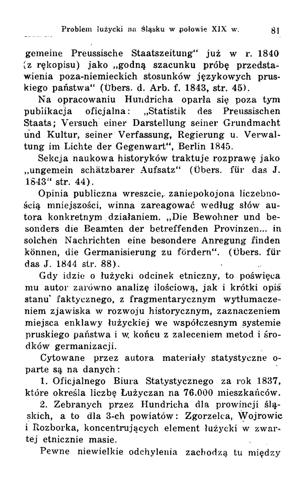 gemeine Preussische Staatszeitung już w r. 1840 (z rękopisu) jako,,godną szacunku próbę przedstawienia poza-niemieckich stosunków językowych pruskiego państwa4* (ubers. d. Arb. f. 1843, str. 45).