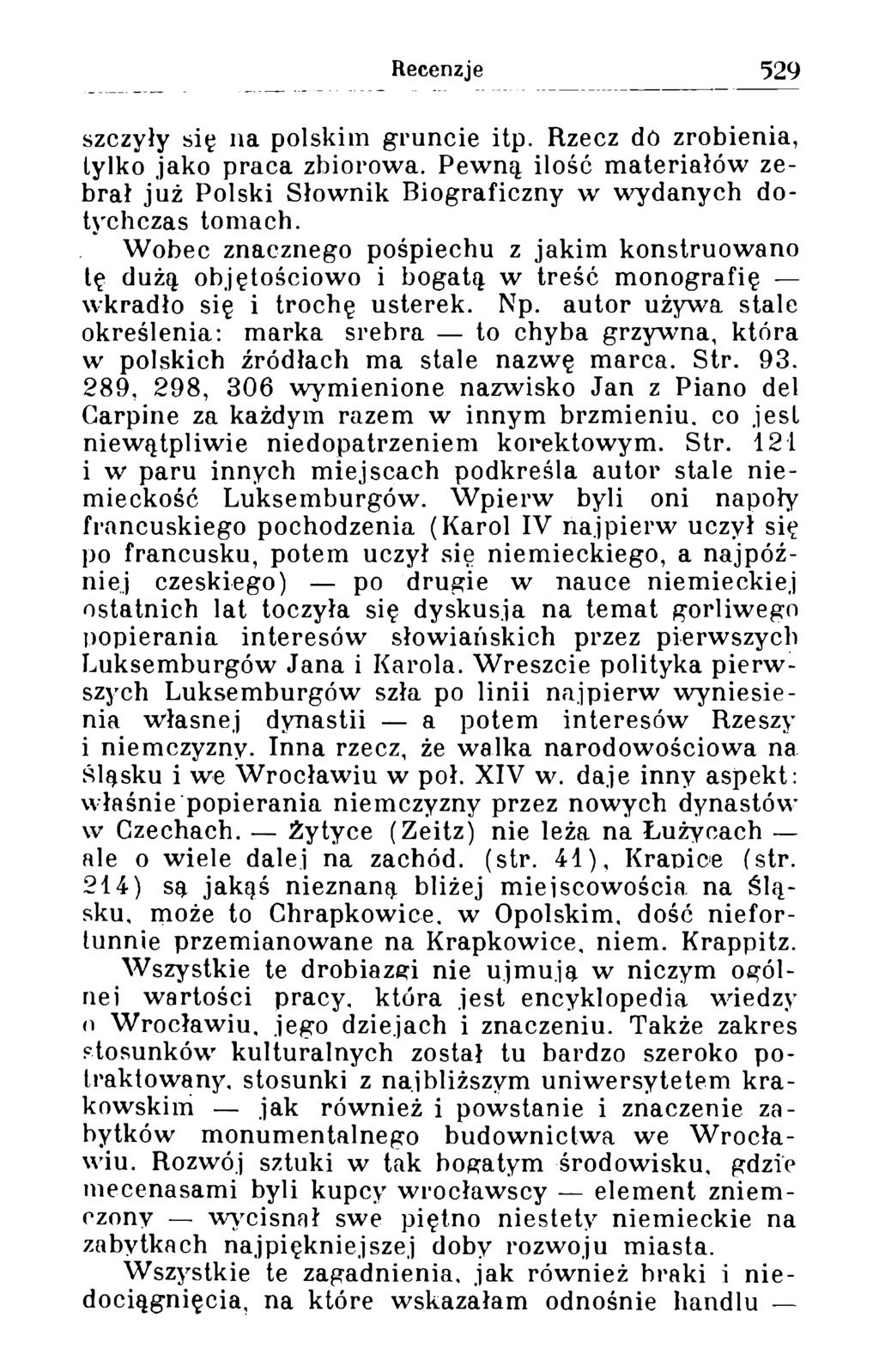 szczyły się na polskim gruncie itp. Rzecz dó zrobienia, tylko jako praca zbiorowa. Pewną ilość m ateriałów zebrał już Polski Słownik Biograficzny w wydanych dotychczas tomach.