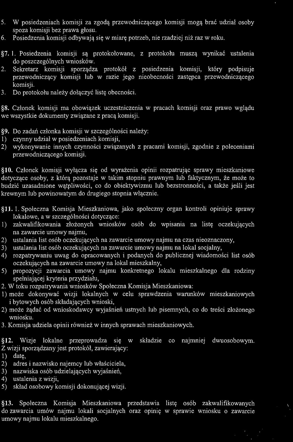 5. W posiedzeniach komisji za zgodą przewodniczącego komisji mogą brać udział osoby spoza komisji bez prawa głosu. 6. Posiedzenia komisji odbywają się w miarę potrzeb, nie rzadziej niż raz w roku. 7.