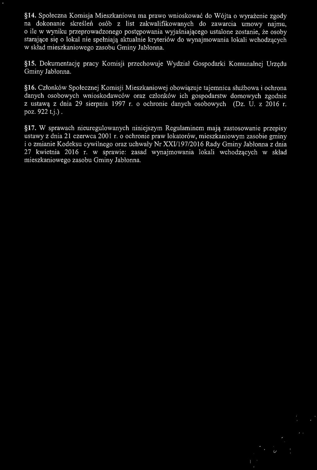 14. Społeczna Komisja Mieszkaniowa ma prawo wnioskować do Wójta o wyrażenie zgody na dokonanie skreśleń osób z list zakwalifikowanych do zawarcia umowy najmu, o ile w wyniku przeprowadzonego