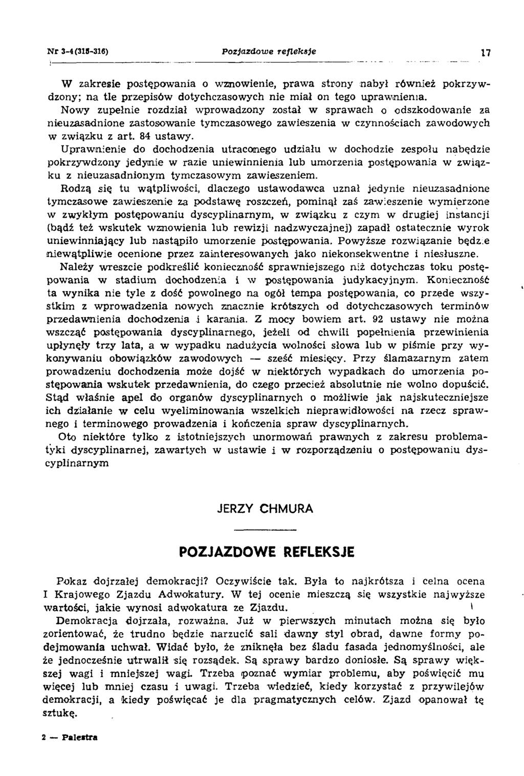 N r 3-4(315-316) Pozjazdowe refleksje 17 W zakresie postępowania o wznowienie, prawa strony nabył również pokrzywdzony; na tle przepisów dotychczasowych nie miał on tego uprawnienia.