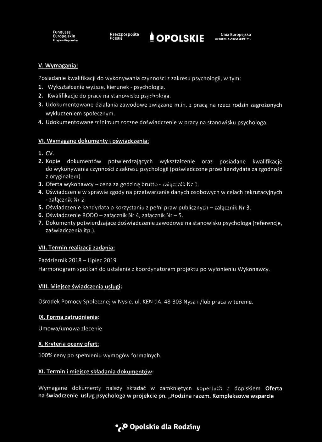 z pracą na rzecz rodzin zagrożonych wykluczeniem społecznym. 4. Udokumentowane minimum roczne doświadczenie w pracy na stanowisku psychologa. VI. Wymagane dokumenty i oświadczenia: 1. CV. 2.