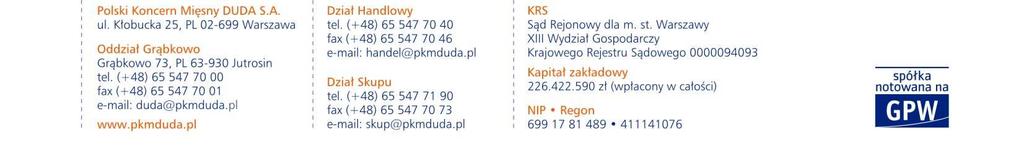 Raport bieżący nr 22/2010 2010 04-30 Podstawa prawna: Art. 56 ust. 1 pkt. 2 informacje bieżące i okresowe Temat: Polski Koncern Mięsny DUDA S.