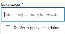 4. Lokalizacja Wpisz adres miejsca pracy lub miasto, aby precyzyjnie wskazać lokalizację, która może być inna niż siedziba firmy.