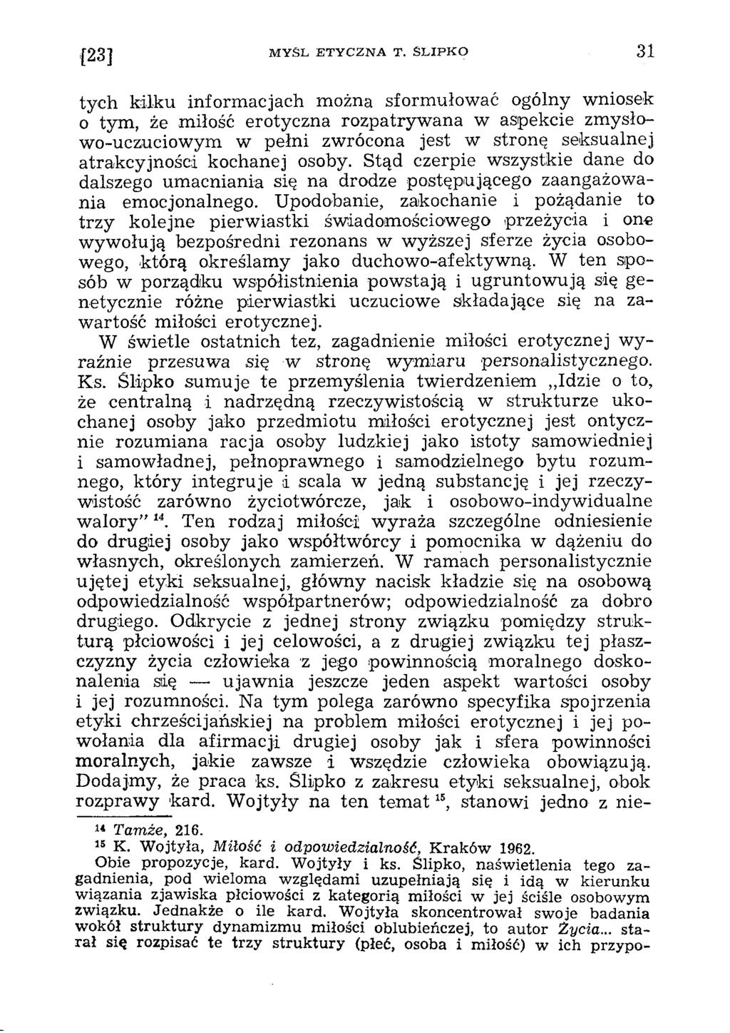 tych kilku inform acjach m ożna sform ułow ać ogólny wniosek 0 tym, że miłość erotyczna rozpatryw ana w aspekcie zmysłowo-uczuciowym w pełni zwrócona jest w stronę seksualnej atrakcyjności kochanej