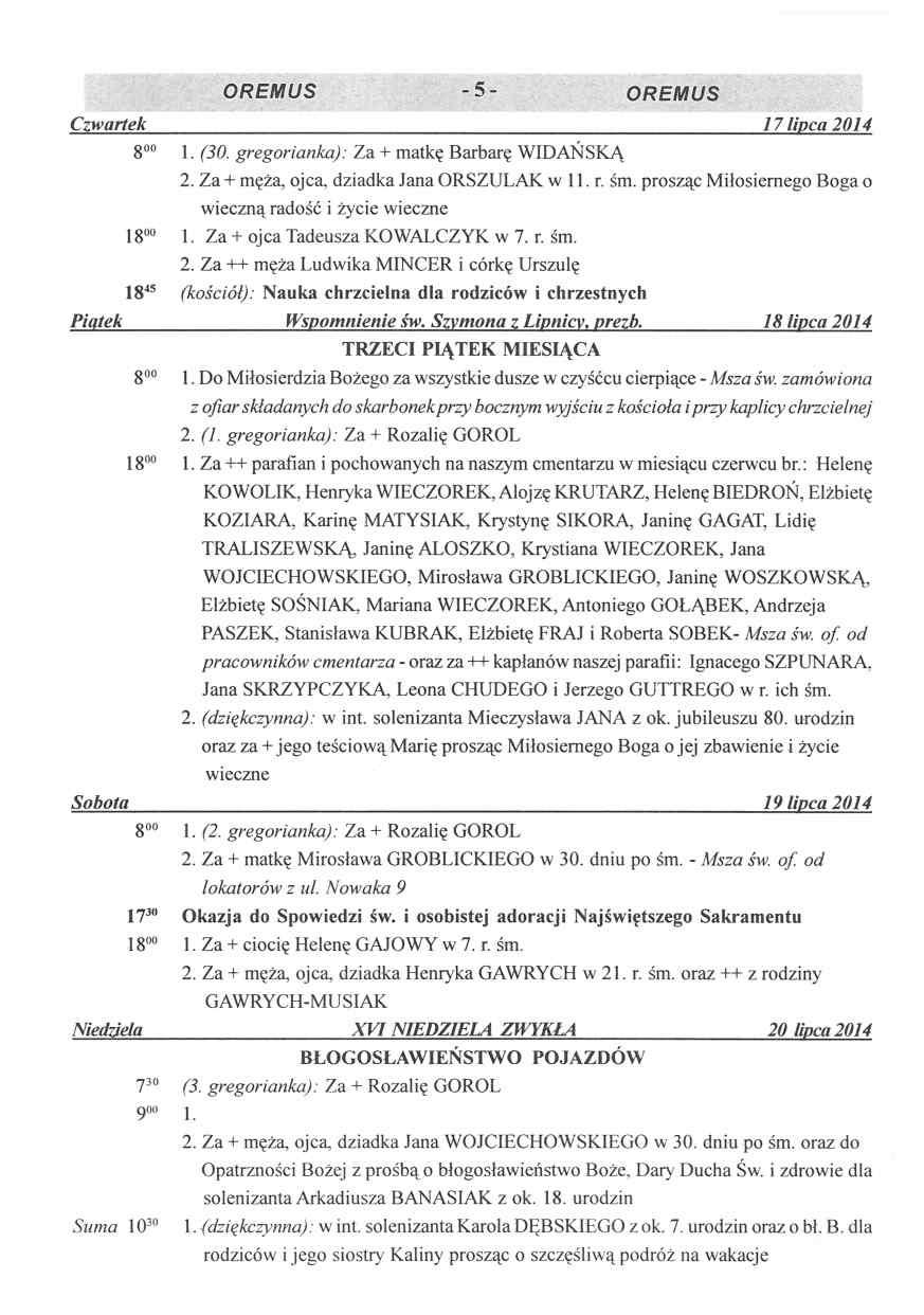 OREMUS -5- OREMUS C zw artek 17 lipca 2014 800 1. (30. gregorianka): Za + matkę Barbarę WIDAŃSKĄ 2. Za + męża, ojca, dziadka Jana ORSZULAK w 11. r. śm.