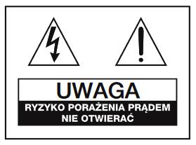 BEZPIECZEŃSTWO UŻYTKOWANIA UWAGA - W CELU ZREDUKOWANIA RYZYKA POŻARU LUB PORAŻENIA PRĄDEM ELEKTRYCZNYM, NIE WYSTAWIAĆ URZĄDZENIA NA DZIAŁANIE DESZCZU BĄDŹ WILGOCI. NIE OTWIERAĆ POKRYWY URZĄDZENIA.