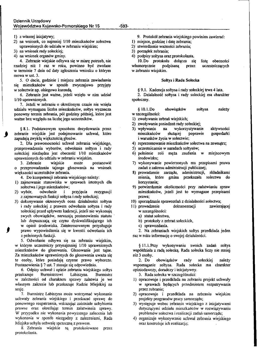 Województwa Kujawsko-Pomorskiego Nr 15-593- ł) z własnej inicjatywy; 2) na wniosek, co najmniej 1/10 mieszkańców sołectwa uprawnionych do udziału w zebraniu wiejskim; 3) na wniosek rady sołeckiej; 4)