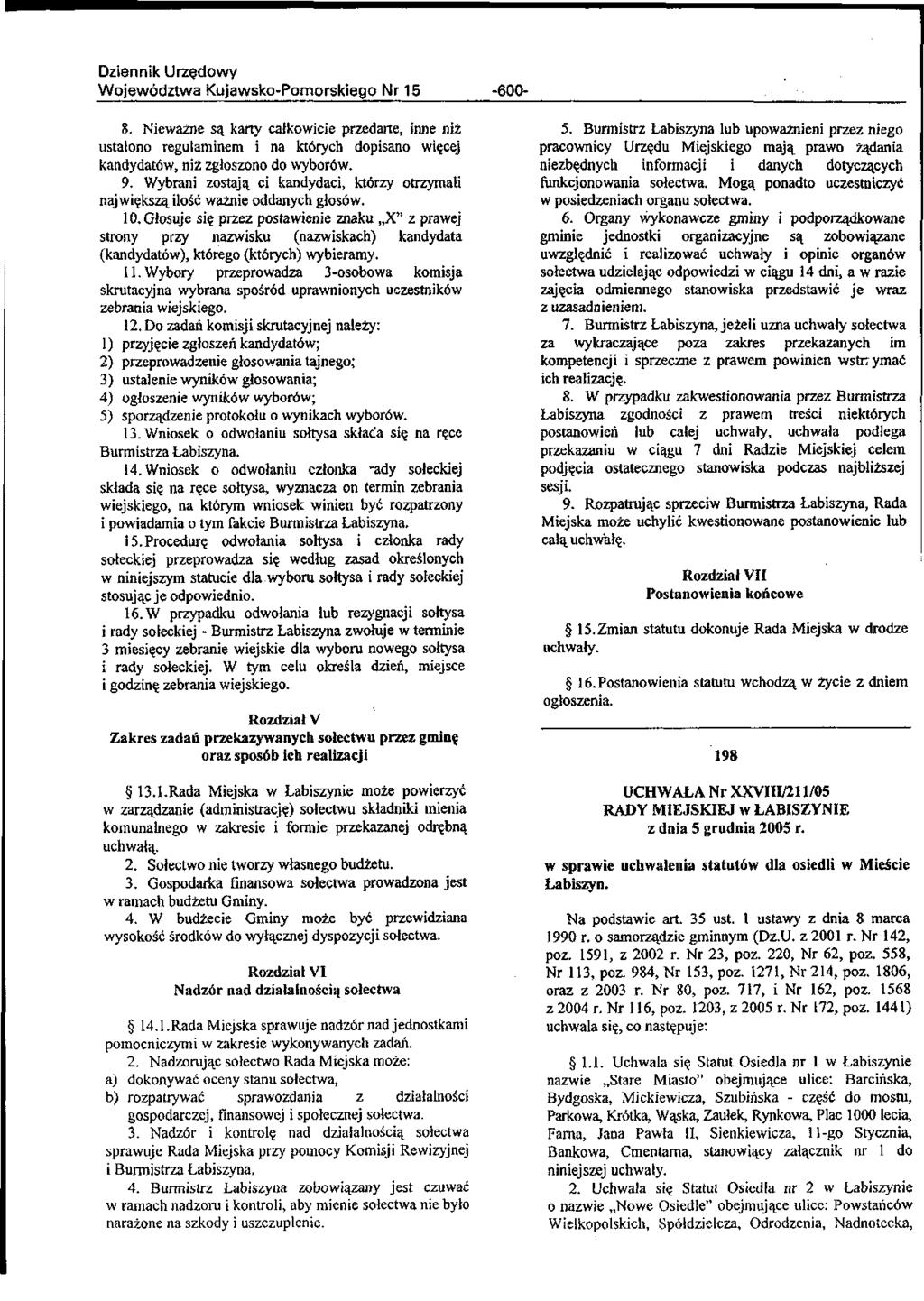 Województwa Kujawsko-Pomorskiego Nr 15-600- 8. Nieważne są karty całkowicie przedarte, inne niż ustalono regulaminem i na których dopisano więcej kandydatów, niż zgłoszono do wyborów. 9.