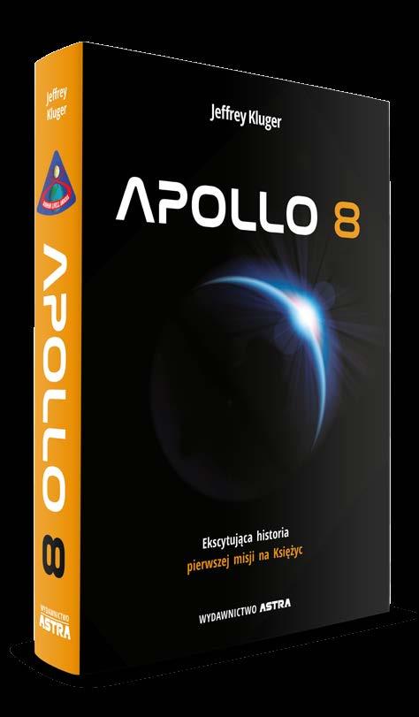 Nowa seria Wydawnictwa Astra A YDA AW W NICTWO Jeffrey Kluger James Lovell, Jeffrey Kluger APOLLO 8 APOLLO 13 W grudniu 1968 roku załoga Apollo 8 ośmieliła się wdrapać do nieprzetestowanego statku