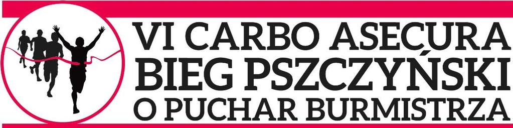 REGULAMIN VI CARBO ASECURA BIEG PSZCZYŃSKI O PUCHAR BURMISTRZA Organizator : Współorganizacja: Termin i miejsce: Urząd Miejski w Pszczynie, MORiS w Pszczynie, Carbo Asecura SA Powiatowa Straż