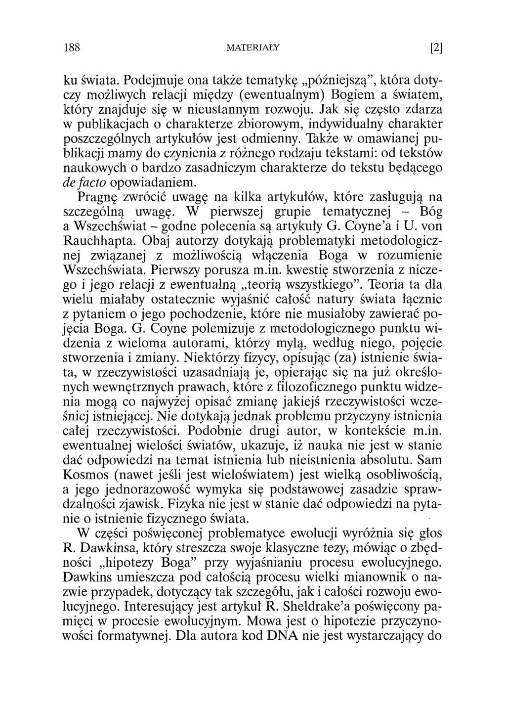 ku świata. Podejmuje ona także tematykę późniejszą, która dotyczy możliwych relacji między (ewentualnym) Bogiem a światem, który znajduje się w nieustannym rozwoju.