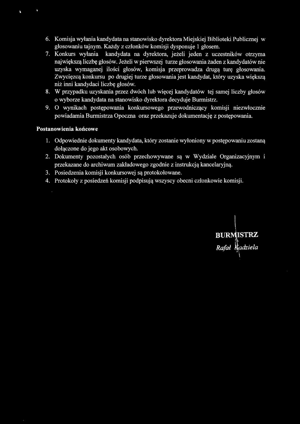 Jeżeli w pierwszej turze głosowania żaden z kandydatów nie uzyska wymaganej ilości głosów, komisja przeprowadza drugą turę głosowania.