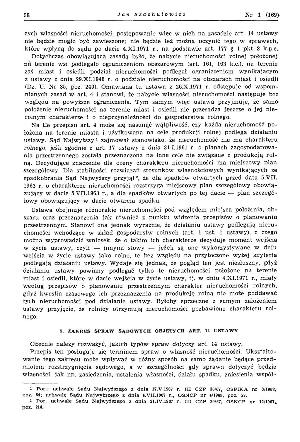 28 J a n Szachulowicz N r 1 (169> cych własności nieruchomości, postępowanie więc w nich na zasadzie art.