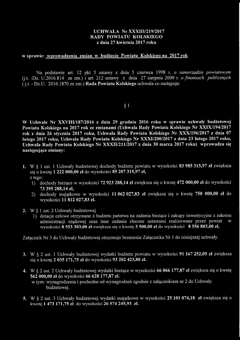 ) Rada Powiatu Kolskiego uchwala co następuje: l W Uchwale Nr XXVII1/187/2016 z dnia 29 grudnia 2016 roku w sprawie uchwały budżetowej Powiatu Kolskiego na 2017 rok ze zmianami (Uchwała Rady Powiatu