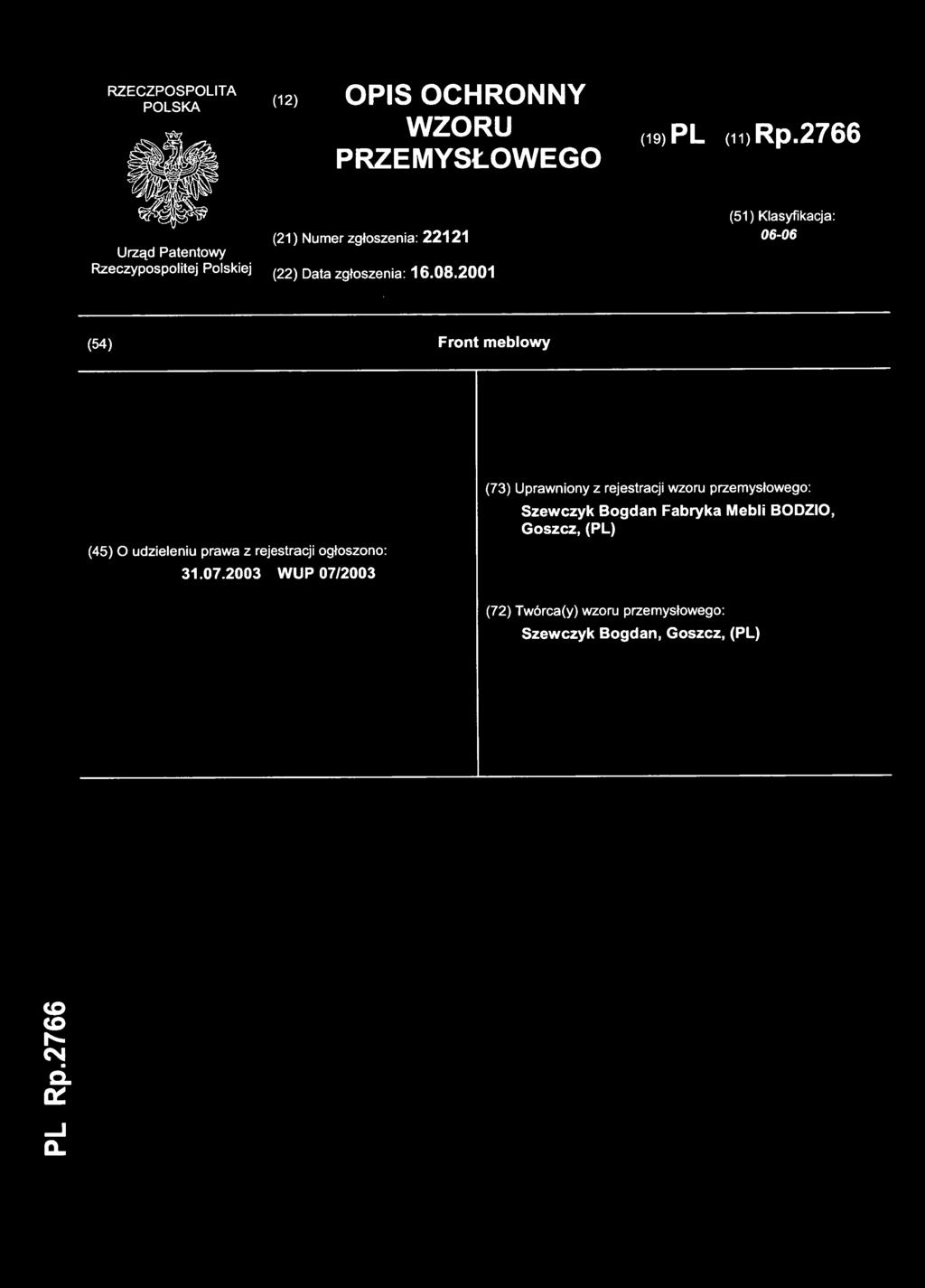 (12) OPI S OCHRONN Y WZORU PRZEMYSŁOWEGO (19) PL (11)Rp.2766 (21) Numer zgłoszenia: 2212 1 (51) Klasyfikacja : 06-06 (22) Dat a zgłoszenia: 16.08.