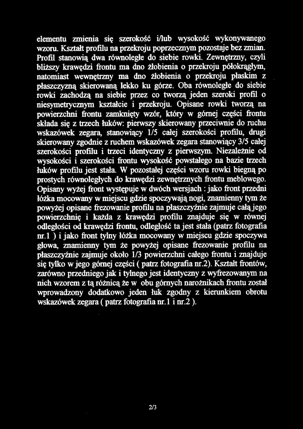 Oba równoległe do siebie rowki zachodzą na siebie przez co tworzą jeden szeroki profil o niesymetrycznym kształcie i przekroju.