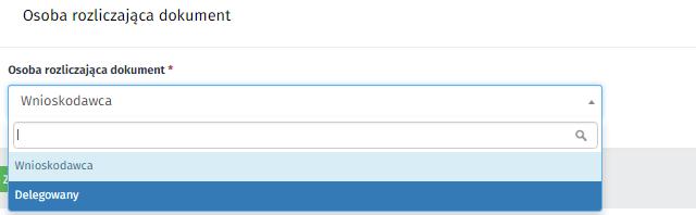 Etap wnioskowania: Osoba rozliczająca dokument Jeżeli wnioskodawca i delegowany to ta sama osoba lub delegowany jest osobą obcą (typ delegowanego Inny) wówczas sekcja ta nie występuje na formularzu.