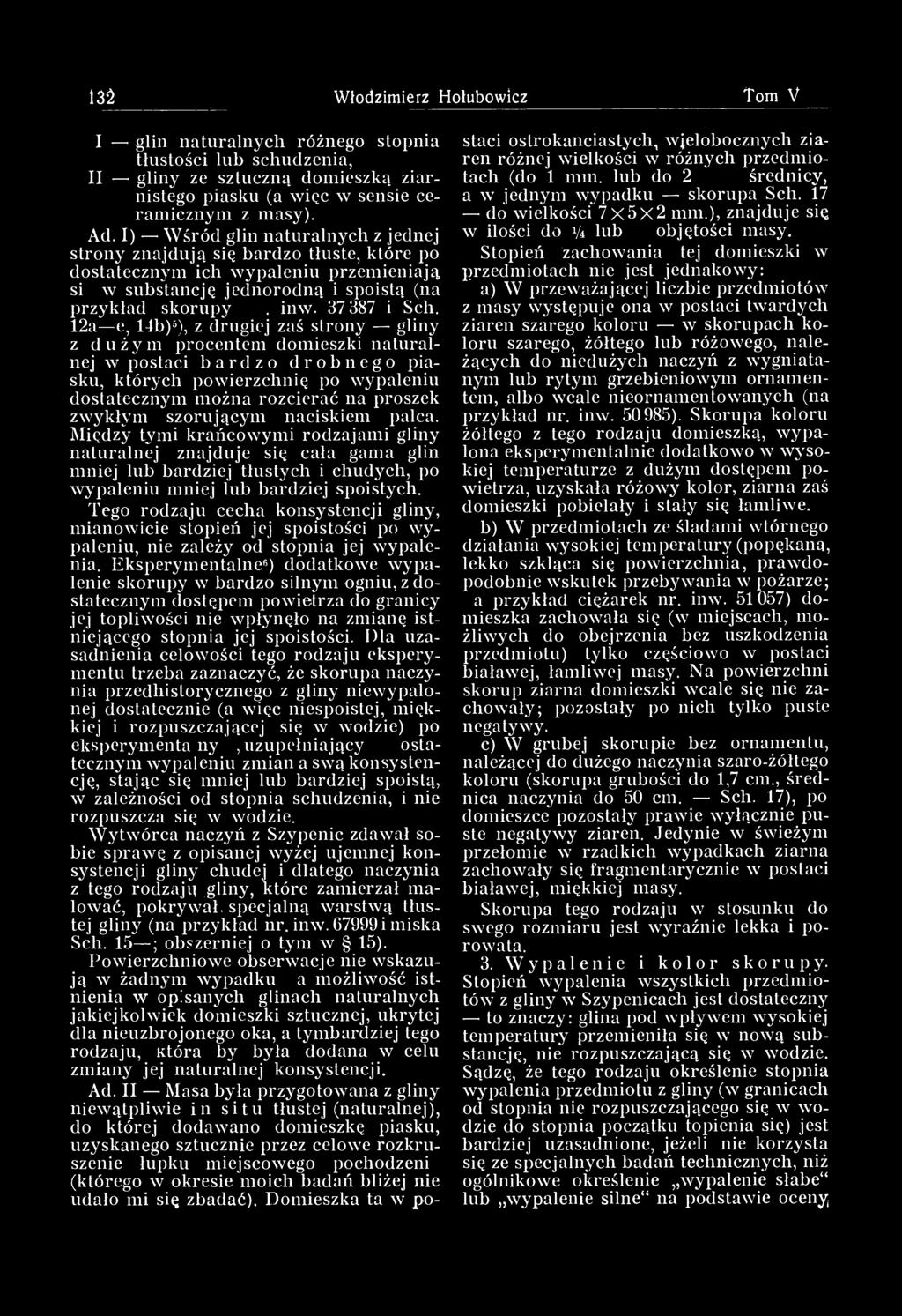 12a e, 14b) 5 ), z drugiej zaś strony gliny z dużym procentem domieszki naturalnej w postaci bardzo drobnego piasku, których powierzchnię po wypaleniu dostatecznym można rozcierać na proszek zwykłym