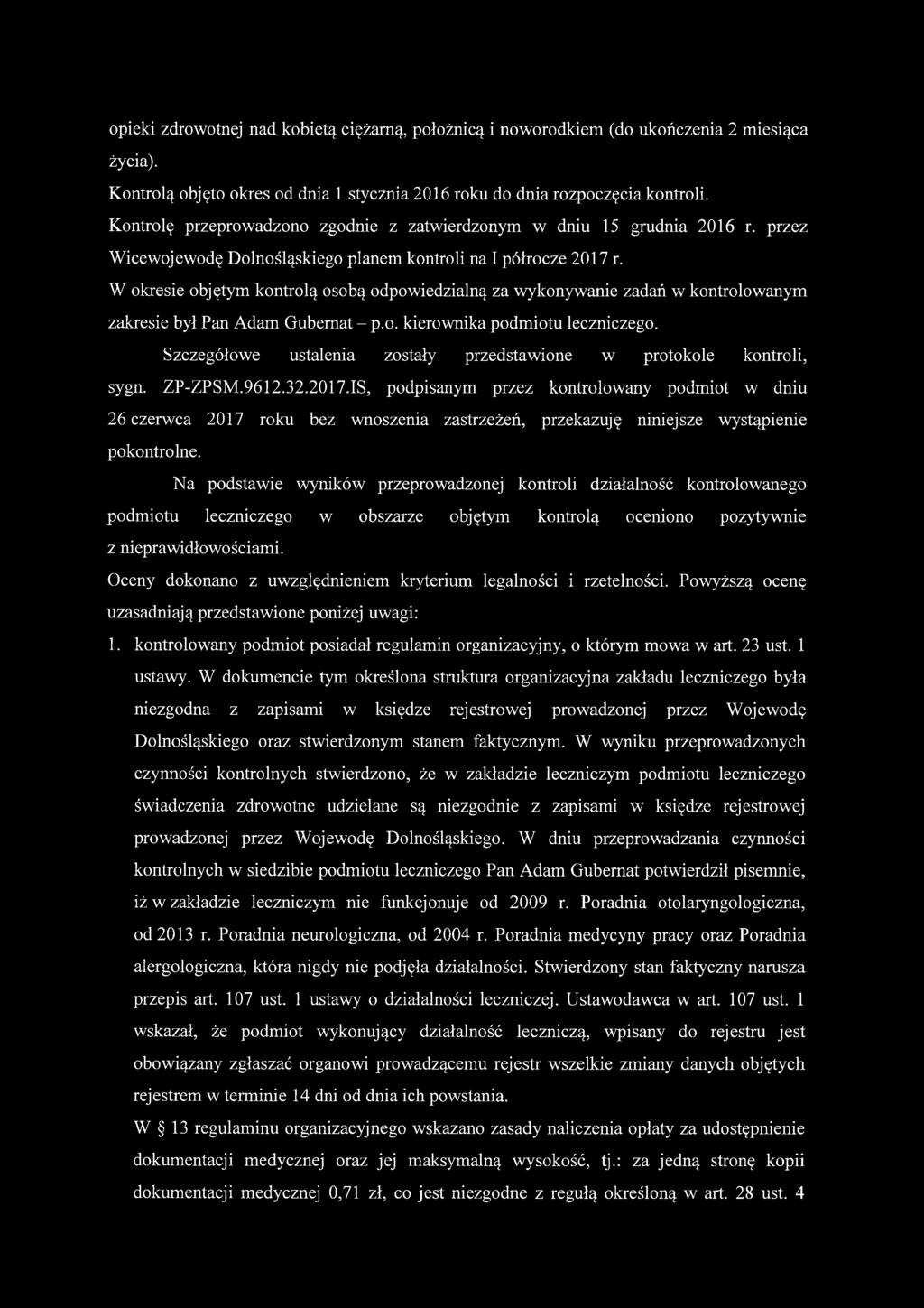 W okresie objętym kontrolą osobą odpowiedzialną za wykonywanie zadań w kontrolowanym zakresie był Pan Adam Gubernat - p.o. kierownika podmiotu leczniczego.