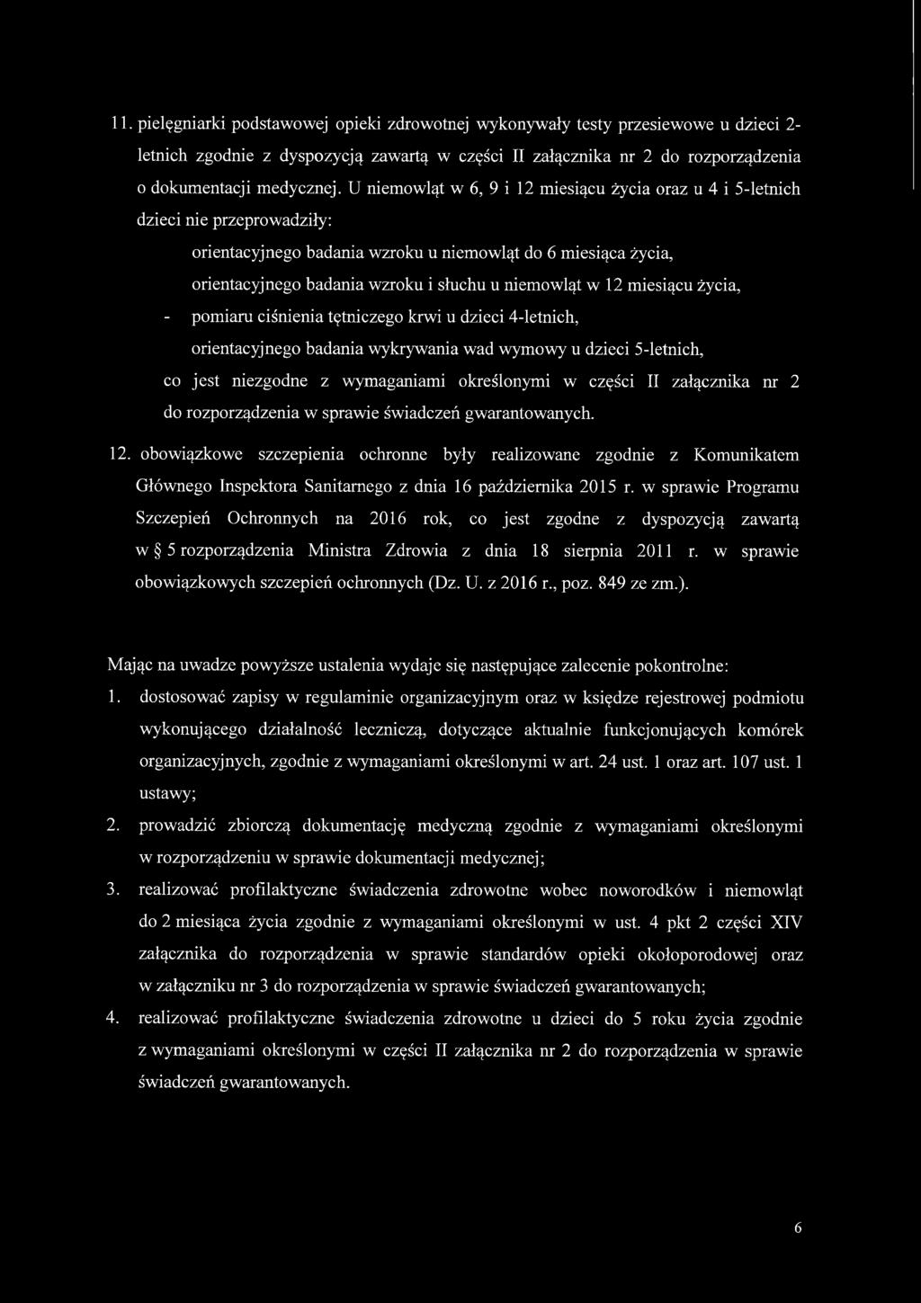 niemowląt w 12 miesiącu życia, - pomiaru ciśnienia tętniczego krwi u dzieci 4-letnich, orientacyjnego badania wykrywania wad wymowy u dzieci 5-letnich, co jest niezgodne z wymaganiami określonymi w