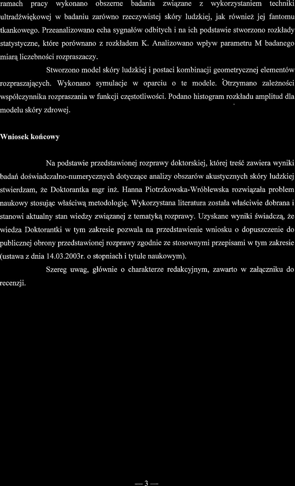 ramach pracy wykonano obszeme badania zwiqzane z wykorzystaniem techniki ultradzwipkowej w badaniu zarsv'rno rzeczywistej sk6ry ludzkiej, jak r6wniez jej fantomu tkankowego.