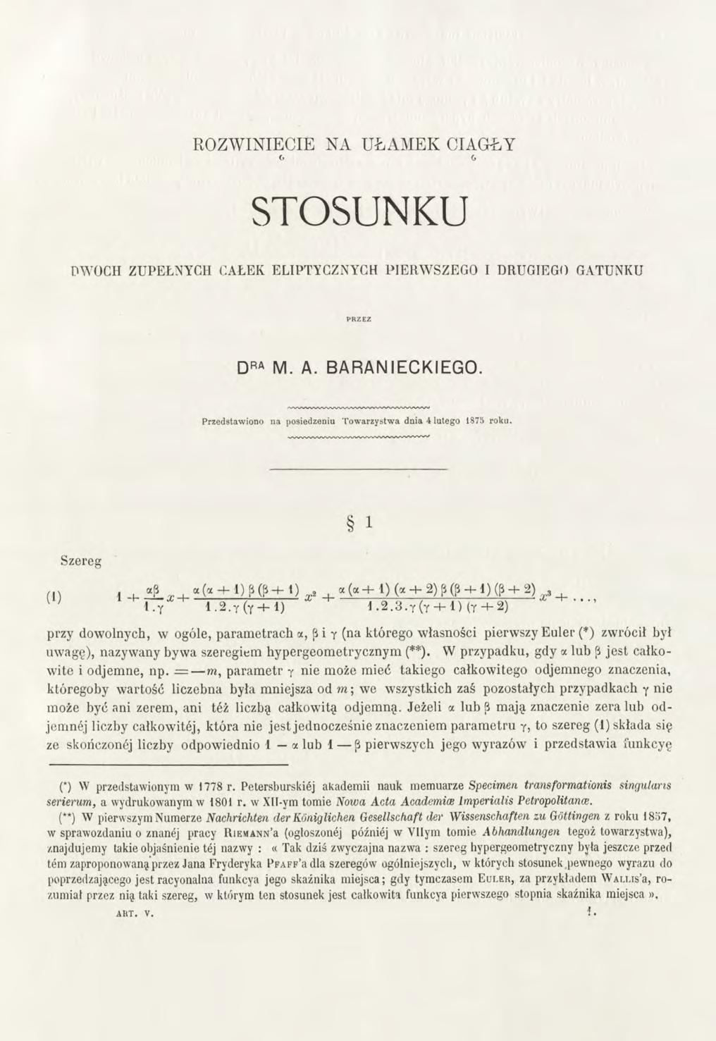 ROZWINIĘCIE NA UŁAMEK CIĄGŁY STOSUNKU DWÓCH ZUPEŁNYCH CAŁEK ELIPTYCZNYCH PIERWSZEGO I DRUGIEGO GATUNKU DRA M. A. BARANIECKIEGO. Przedstawiono na posiedzeniu Towarzystwa dnia 4 lutego 1875 roku.