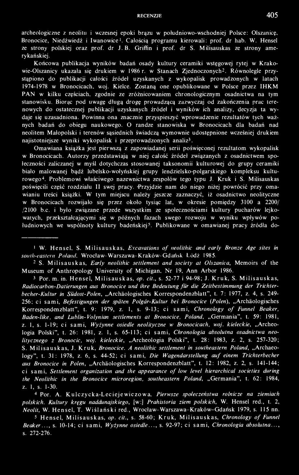 Końcowa publikacja wyników badań osady kultury ceramiki wstęgowej rytej w Krakowie-Olszanicy ukazała się drukiem w 1986 r. w Stanach Zjednoczonych 2.
