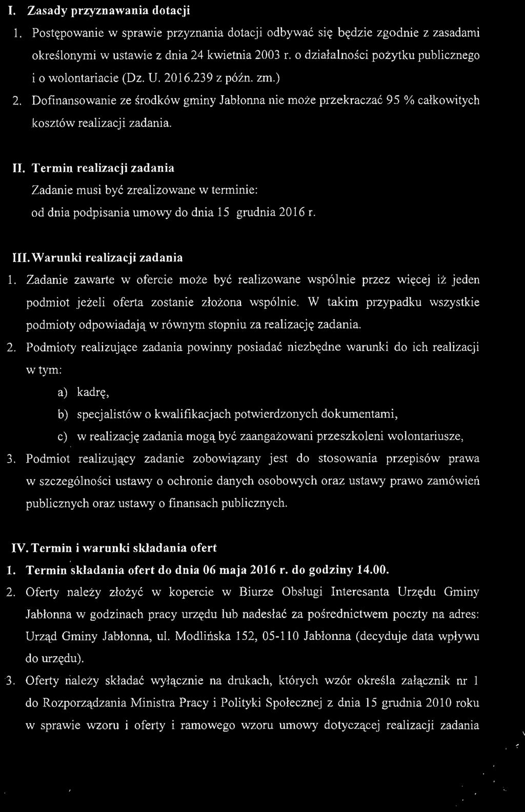 I. Zasady przyznawania dotacji 1. Postępowanie w sprawie przyznania dotacji odbywać się będzie zgodnie z zasadami określonymi w ustawie z dnia 24 kwietnia 2003 r.