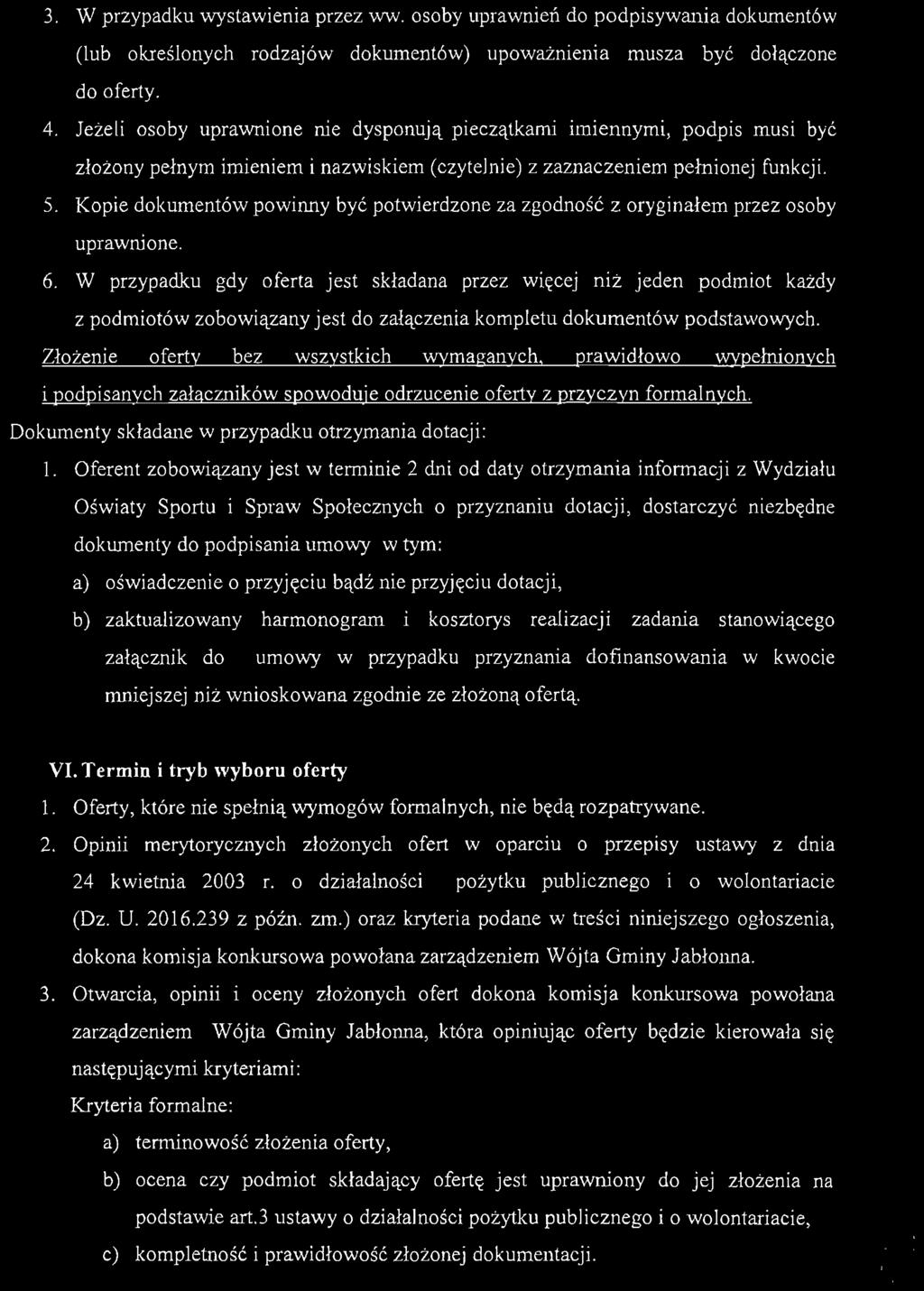 3. W przypadku wystawienia przez ww. osoby uprawnień do podpisywania dokumentów (lub określonych rodzajów dokumentów) upoważnienia musza być dołączone do oferty. 4.