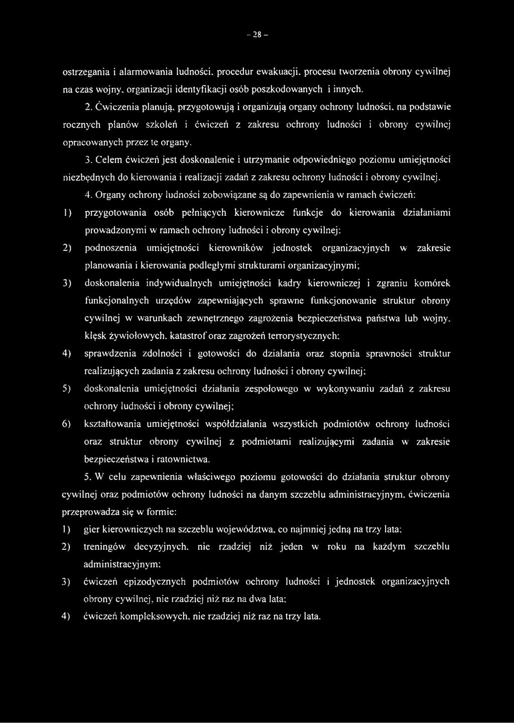 Celem ćwiczeń jest doskonalenie i utrzymanie odpowiedniego poziomu umiejętności niezbędnych do kierowania i realizacji zadań z zakresu ochrony ludności i obrony cywilnej. 4.