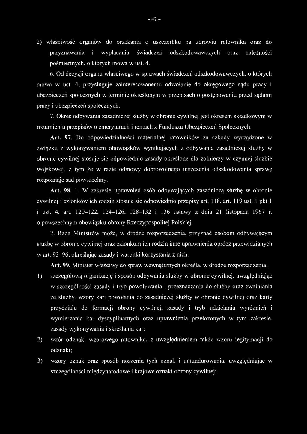 przysługuje zainteresowanemu odwołanie do okręgowego sądu pracy i ubezpieczeń społecznych w terminie określonym w przepisach o postępowaniu przed sądami pracy i ubezpieczeń społecznych. 7.