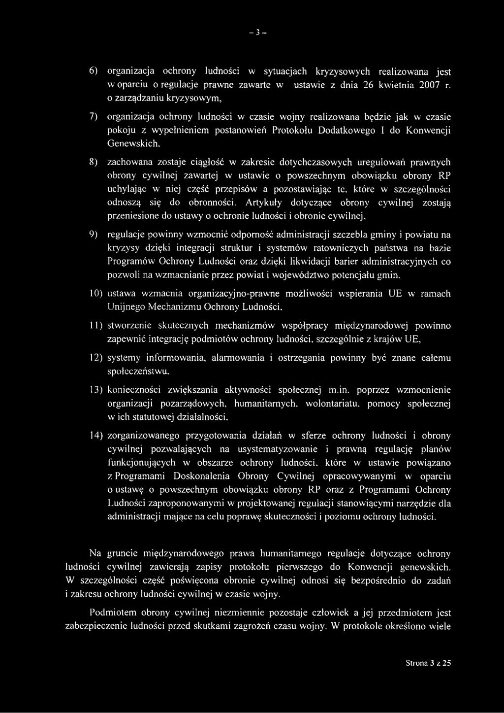 8) zachowana zostaje ciągłość w zakresie dotychczasowych uregulowań prawnych obrony cywilnej zawartej w ustawie o powszechnym obowiązku obrony RP uchylając w niej część przepisów a pozostawiając te.