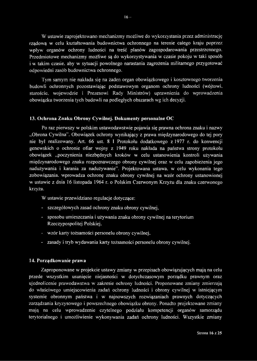 Przedmiotowe mechanizmy możliwe są do wykorzystywania w czasie pokoju w taki sposób i w takim czasie, aby w sytuacji powolnego narastania zagrożenia militarnego przygotować odpowiedni zasób