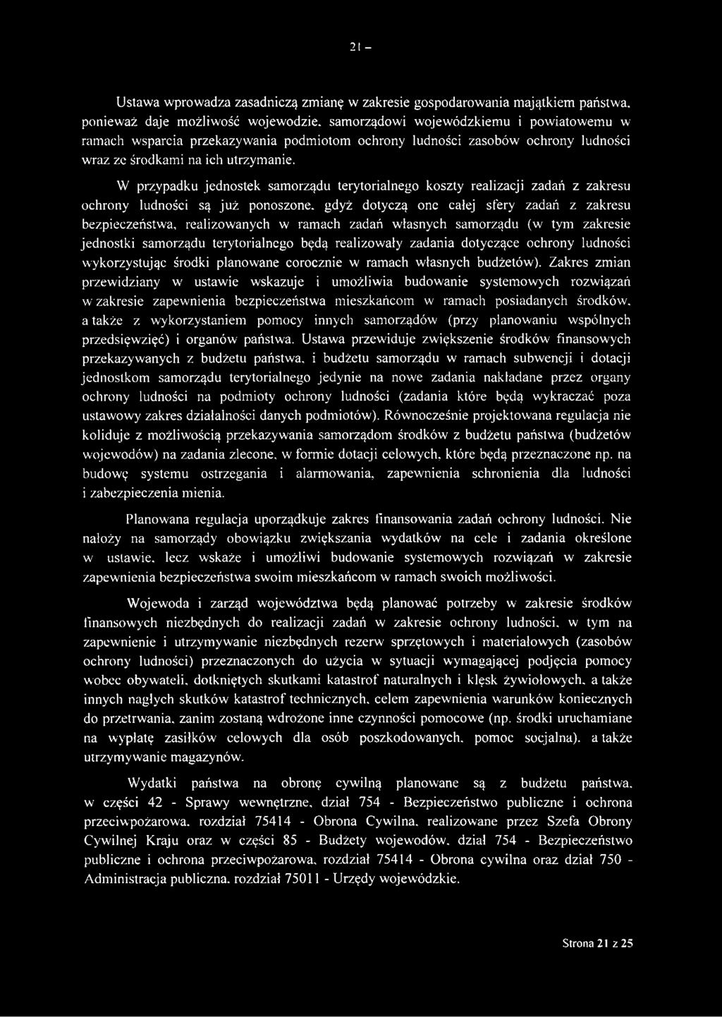 W przypadku jednostek samorządu terytorialnego koszty realizacji zadań z zakresu ochrony ludności są już ponoszone, gdyż dotyczą one całej sfery zadań z zakresu bezpieczeństwa, realizowanych w ramach