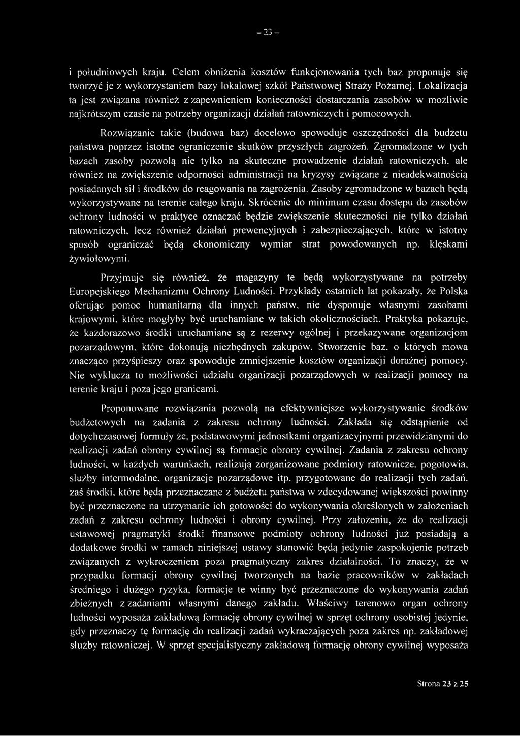 Rozwiązanie takie (budowa baz) docelowo spowoduje oszczędności dla budżetu państwa poprzez istotne ograniczenie skutków przyszłych zagrożeń.