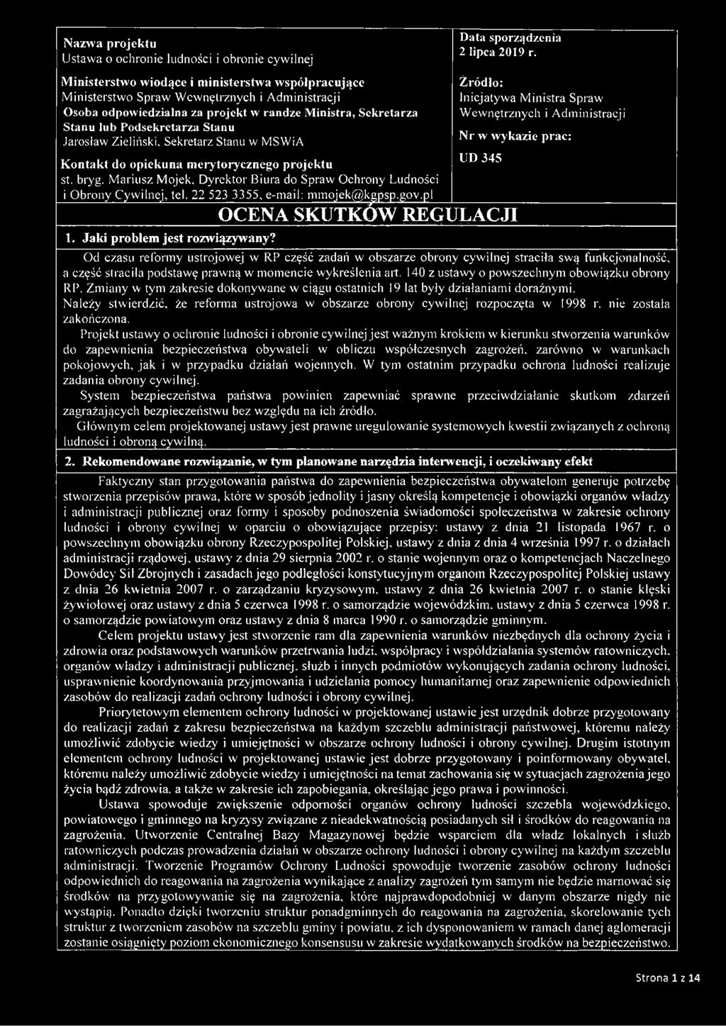 Źródło: Inicjatywa Ministra Spraw Wewnętrznych i Administracji Nr w wykazie prac: UD 345 Kontakt do opiekuna merytorycznego projektu st. bryg. Mariusz Mojek.