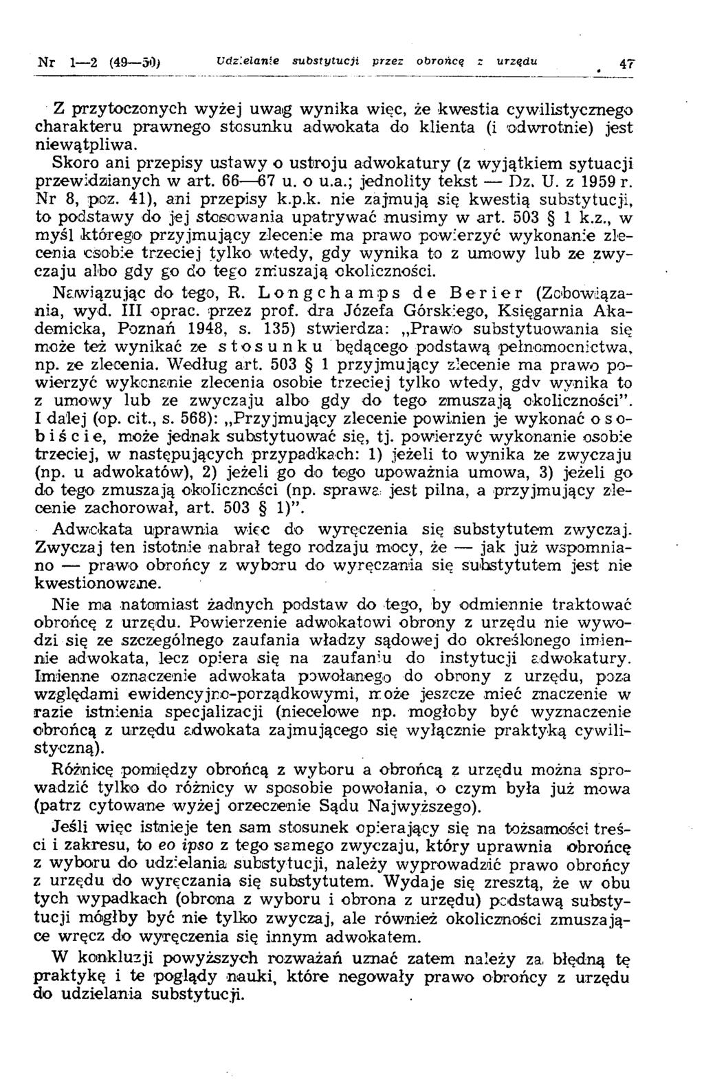 jsjr i 2 (49 50) Udzielanie substytucji przez obrońcę z urządu 4^ Z przytoczonych wyżej uwag wynika więc, że kwestia cywilistycznego charakteru prawnego stosunku adwokata do klienta (i odwrotnie)