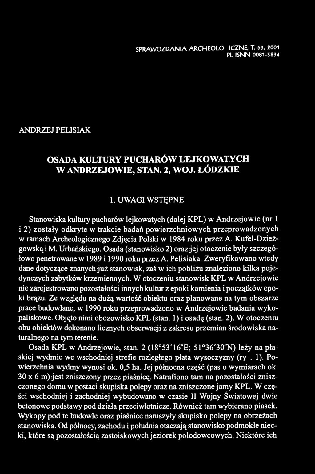 1984 roku przez A. Kufel-Dzieżgowską i M. Urbańskiego. Osada (stanowisko 2) oraz jej otoczenie były szczegółowo penetrowane w 1989 i 1990 roku przez A. Pelisiaka.