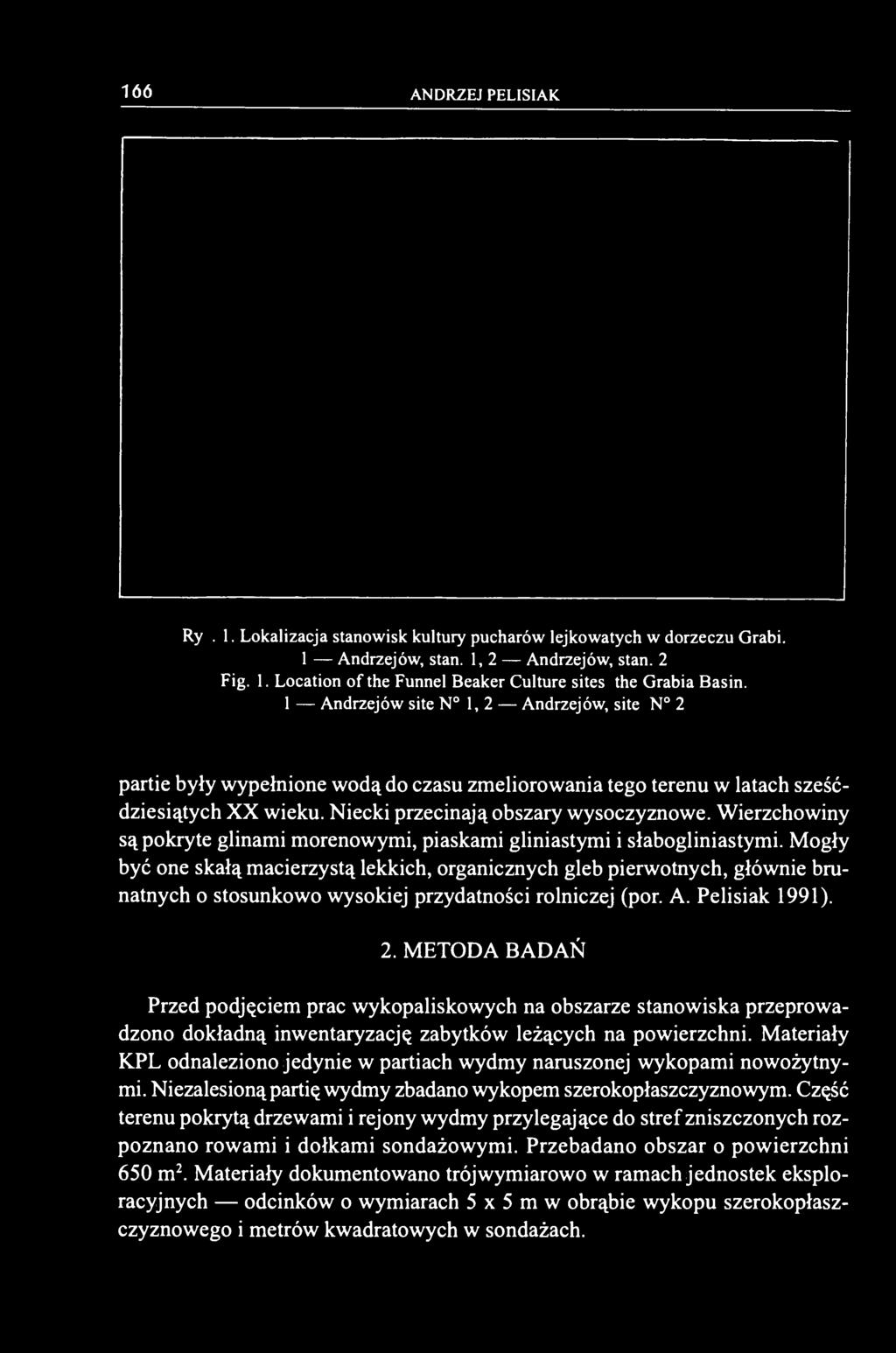 Wierzchowiny są pokryte glinami morenowymi, piaskami gliniastymi i słabogliniastymi.