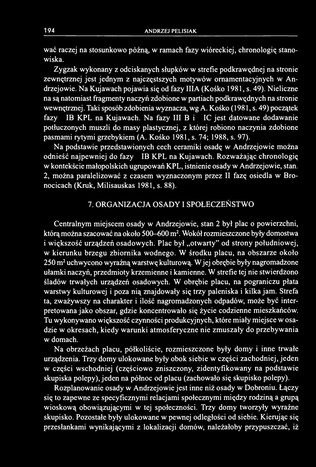 Na Kujawach pojawia się od fazy III A (Kośko 1981, s. 49). Nieliczne na są natomiast fragmenty naczyń zdobione w partiach podkrawędnych na stronie wewnętrznej. Taki sposób zdobienia wyznacza, wg A.