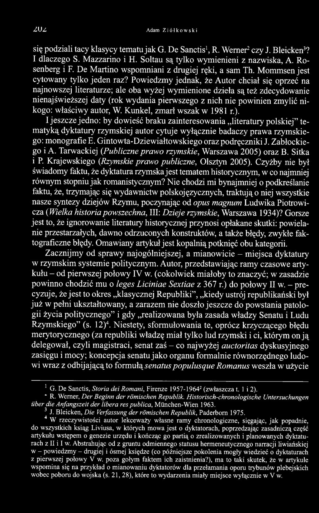 Powiedzmy jednak, że Autor chciał się oprzeć na najnowszej literaturze; ale oba wyżej wymienione dzieła są też zdecydowanie nienaj świeższej daty (rok wydania pierwszego z nich nie powinien zmylić