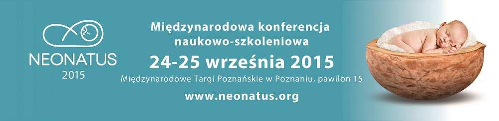 MIĘDZYNARODOWA KONFERENCJA NAUKOWO-SZKOLENIOWA "NEONATUS 2015" 24-25 września 2015r. / 24-25 September, 2015 Patronat naukowy: Dr hab. n. med.