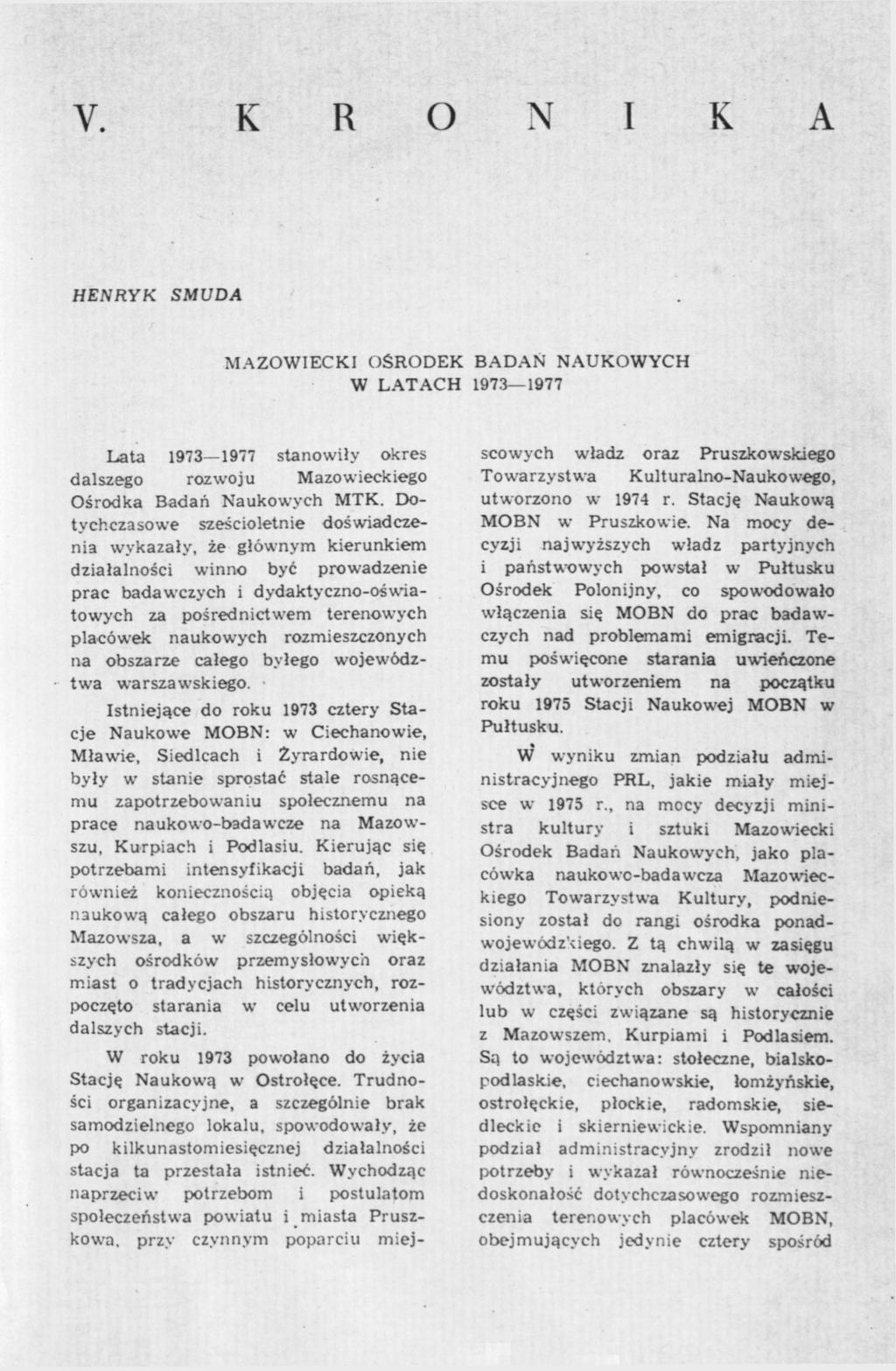 Y. K R O N I K A HENRYK SMUDA MAZOWIECKI OŚRODEK BADAN NAUKOWYCH W LATACH 1973 1977 Lata 1973 1977 stanowiły okres dalszego rozwoju Mazowieckiego Ośrodka Badań Naukowych MTK.