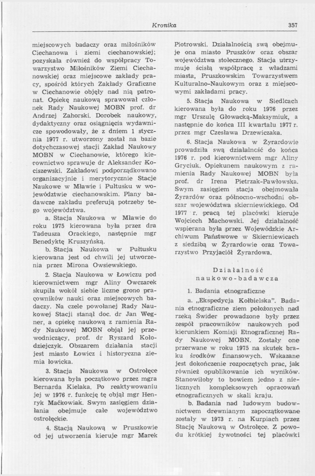 Kronika 357 miejscowych badaczy oraz miłośników Ciechanowa i ziemi ciechanowskiej; pozyskała 'również do współpracy Towarzystwo Miłośników Ziemi Ciechanowskiej oraz miejscowe zakłady pracy, spośród